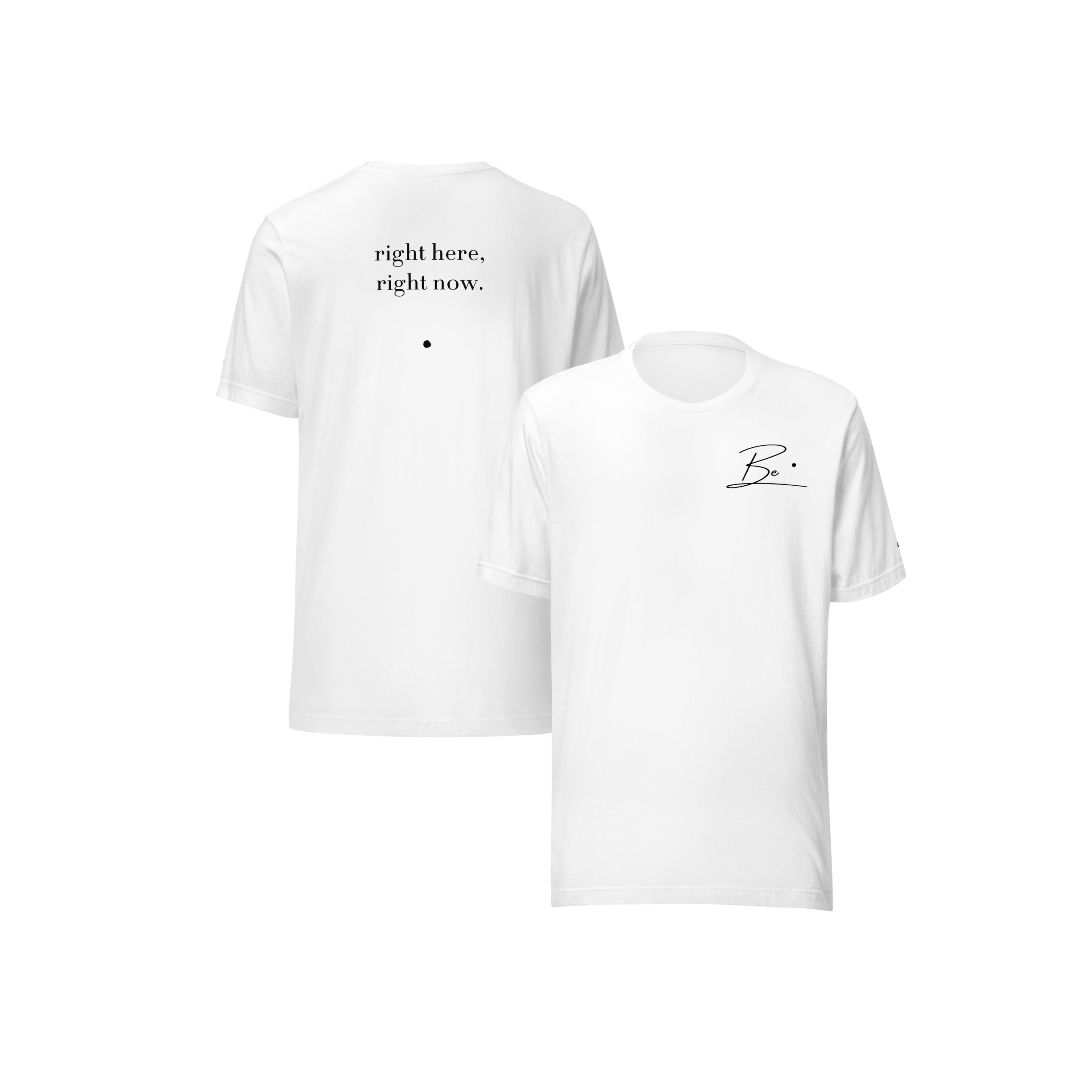 Be. right here, right now (unisex tee)