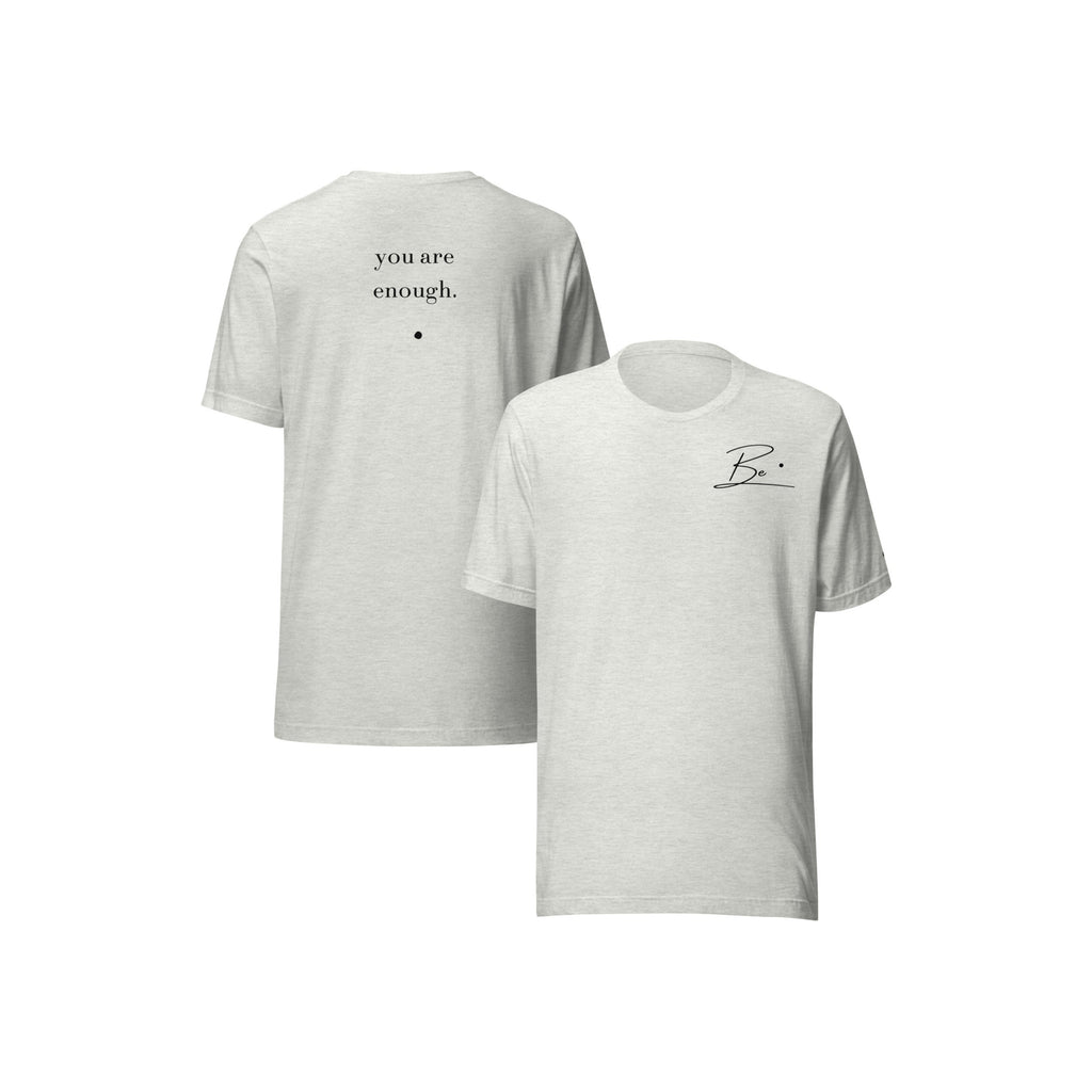 Be. you are enough. (unisex tee)
