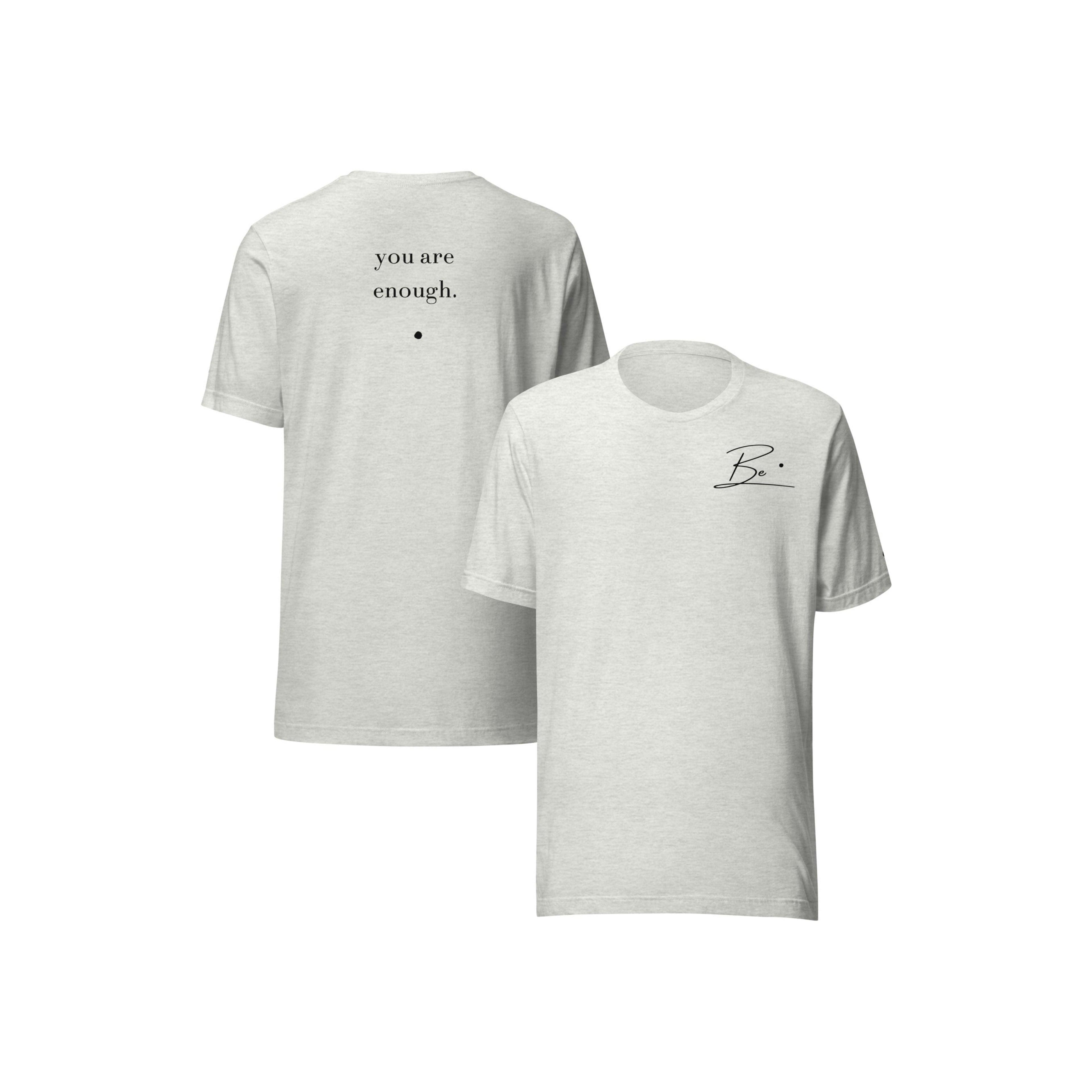 Be. you are enough. (unisex tee)