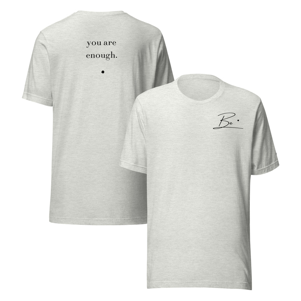 Be. you are enough. (unisex tee)