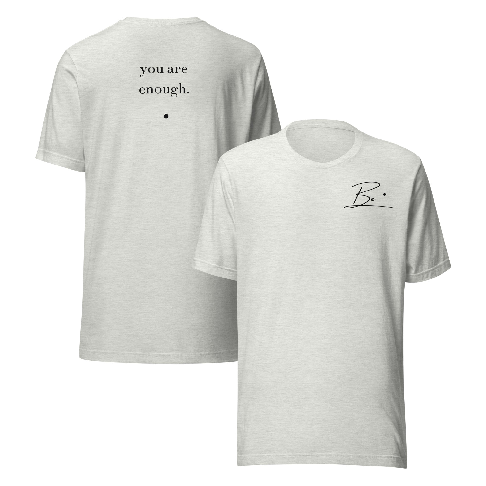 Be. you are enough. (unisex tee)