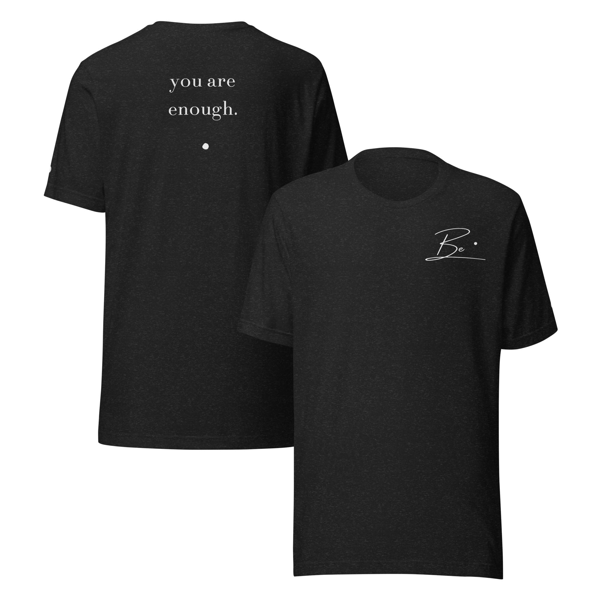 Be. you are enough. (unisex tee)