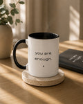 Be. you are enough. mug (cup of Joe)